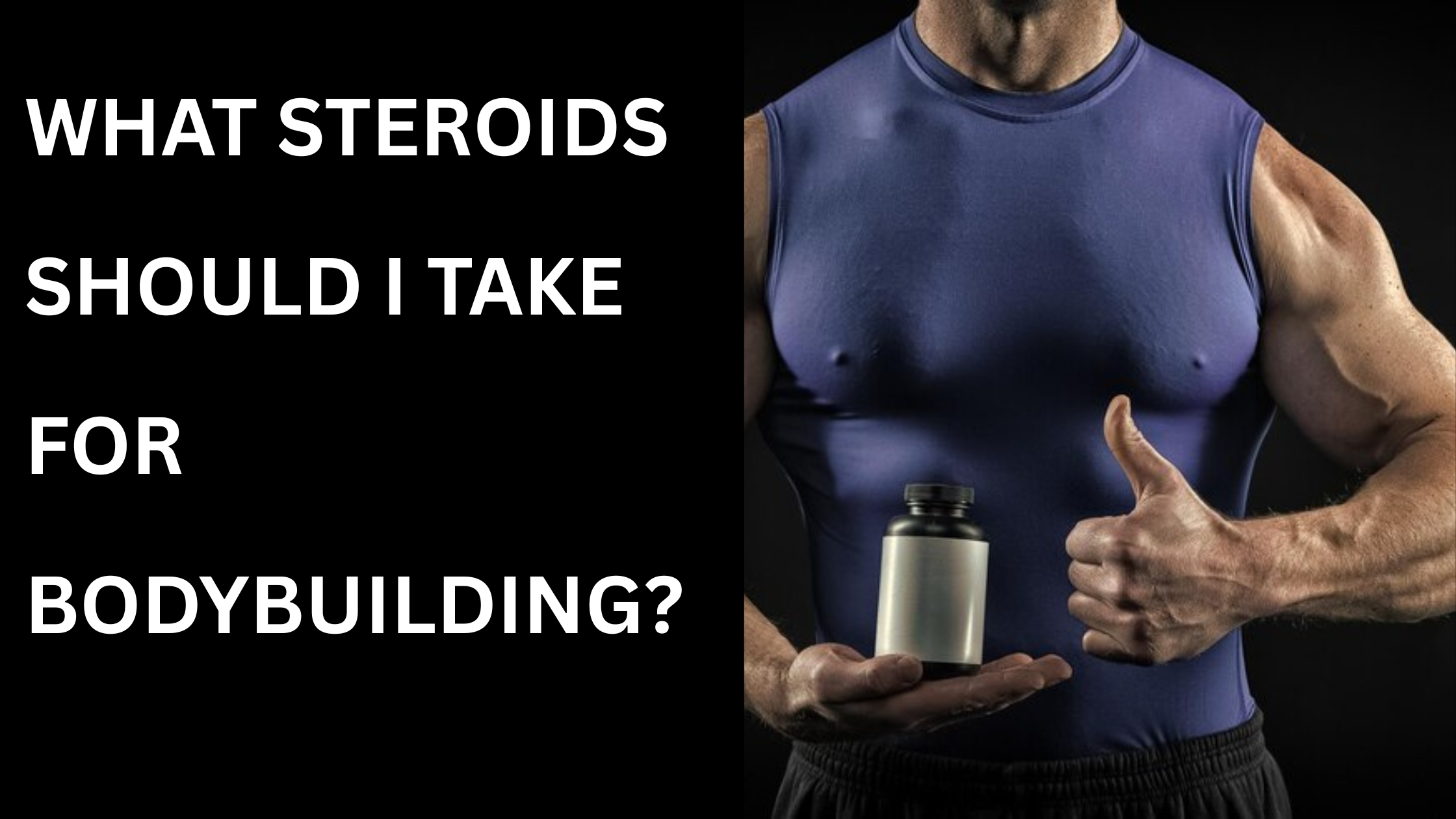 What Steroids Should I Take for Bodybuilding?