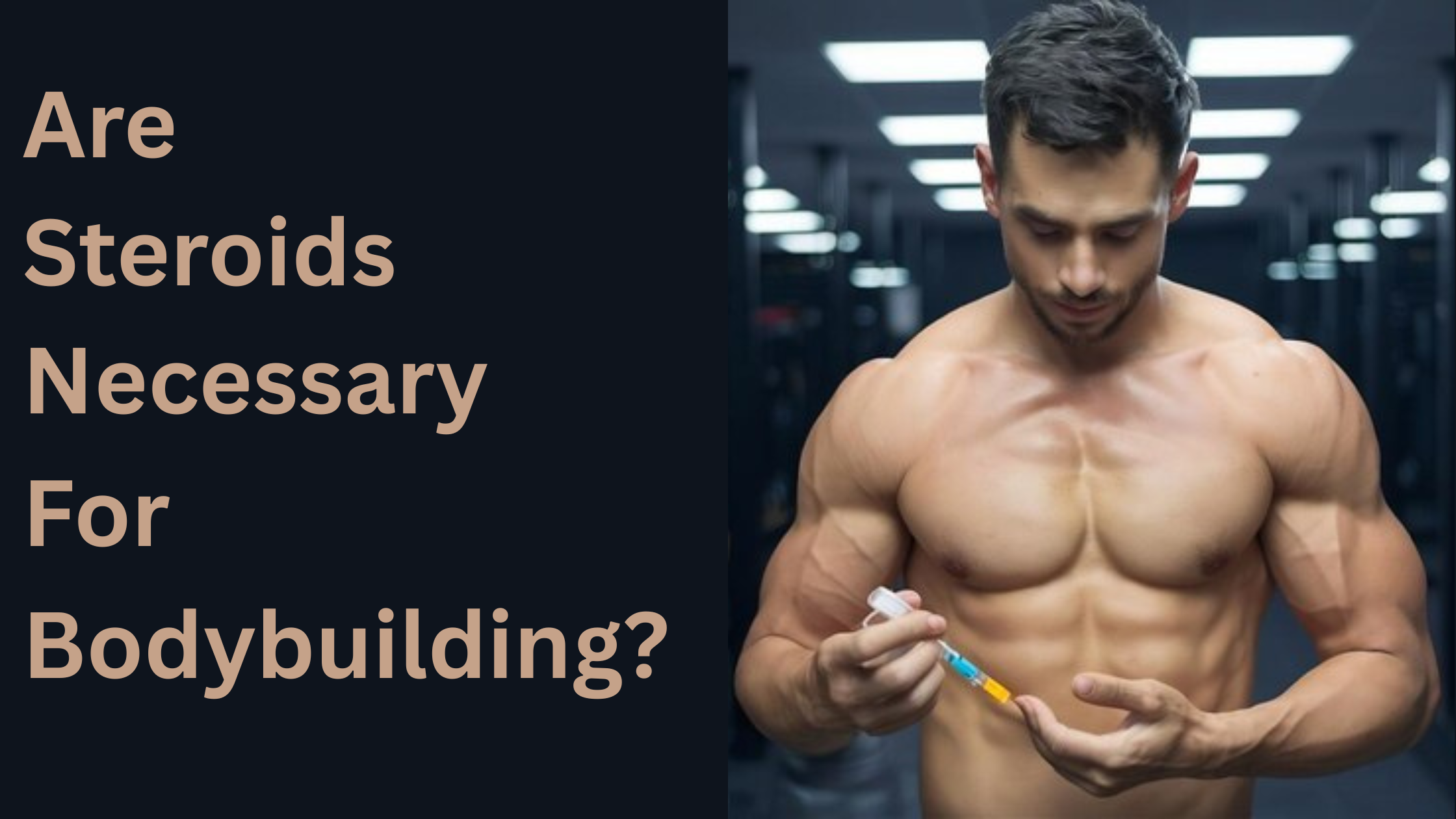 Are Steroids Necessary For Bodybuilding?