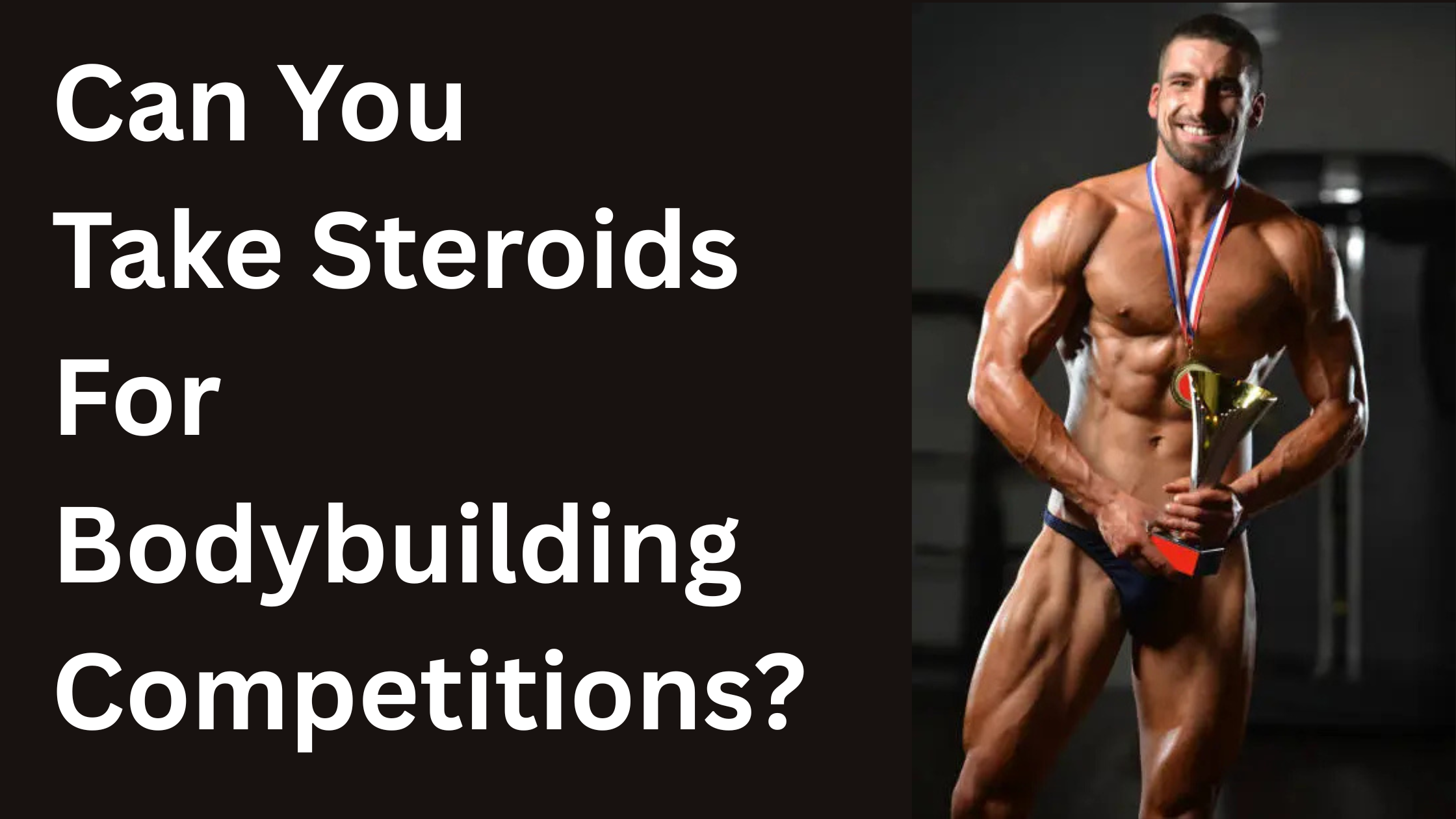 Can You Take Steroids For Bodybuilding Competitions?
